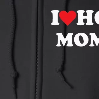 I Love Hot Moms Full Zip Hoodie