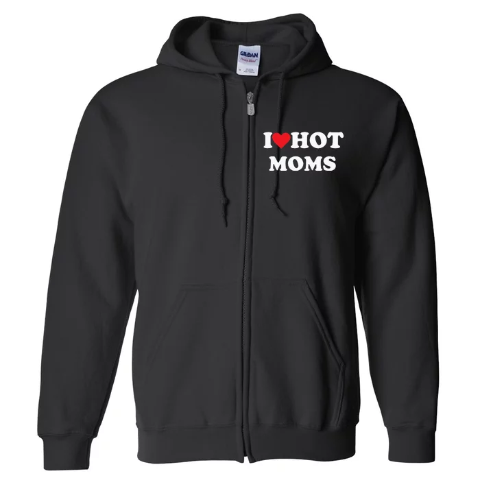 I Love Hot Moms Full Zip Hoodie