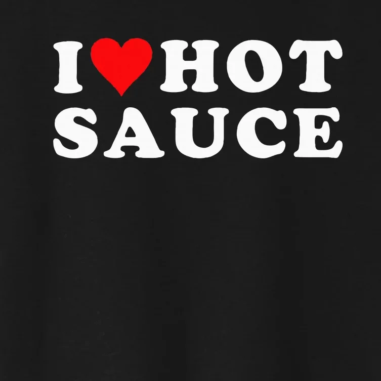 I Love Hot Sauce Funny Valentines Day I Love Hot Chili Sauce Women's Crop Top Tee