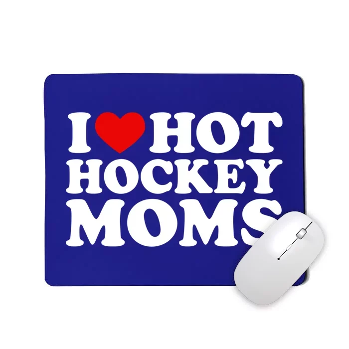 I Love Hot Hockey Moms Great Gift I Heart Hot Hockey Moms Gift Mousepad