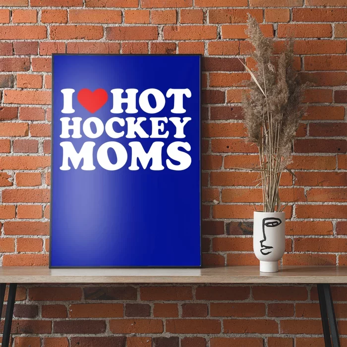 I Love Hot Hockey Moms Great Gift I Heart Hot Hockey Moms Gift Poster