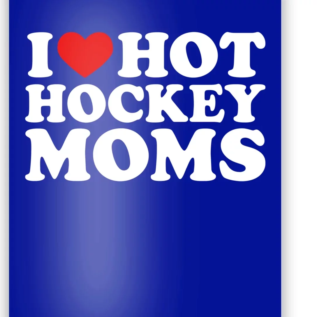 I Love Hot Hockey Moms Great Gift I Heart Hot Hockey Moms Gift Poster