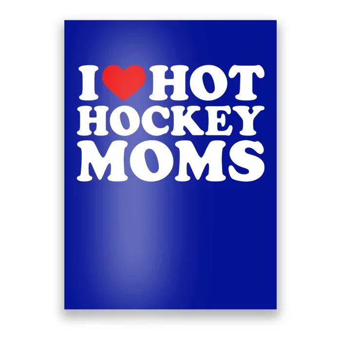 I Love Hot Hockey Moms Great Gift I Heart Hot Hockey Moms Gift Poster