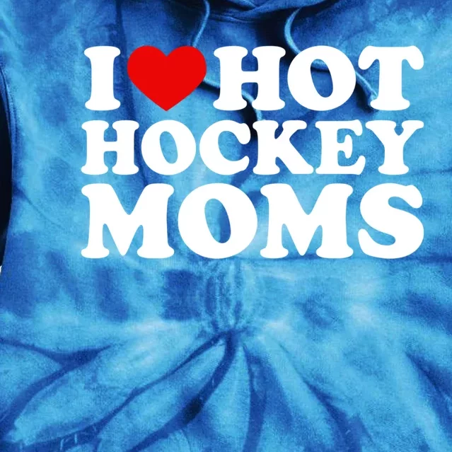 I Love Hot Hockey Moms Great Gift I Heart Hot Hockey Moms Gift Tie Dye Hoodie