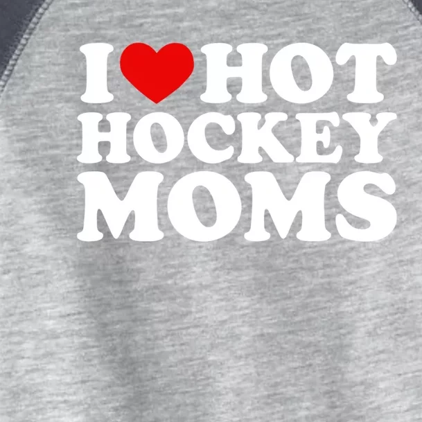 I Love Hot Hockey Moms Great Gift I Heart Hot Hockey Moms Gift Toddler Fine Jersey T-Shirt