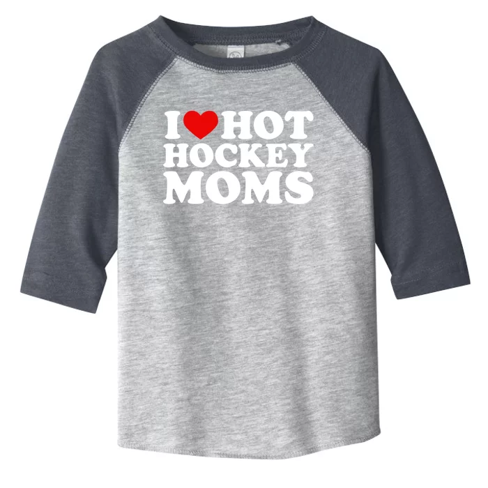 I Love Hot Hockey Moms Great Gift I Heart Hot Hockey Moms Gift Toddler Fine Jersey T-Shirt