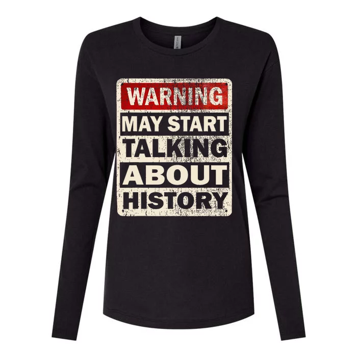 I Love History Warning May Start Talking About History Funny Womens Cotton Relaxed Long Sleeve T-Shirt