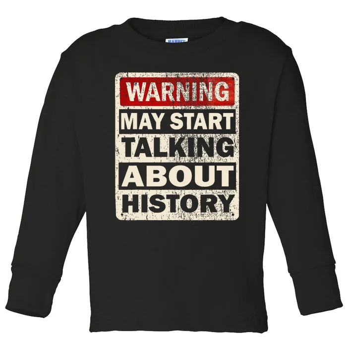 I Love History Warning May Start Talking About History Funny Toddler Long Sleeve Shirt