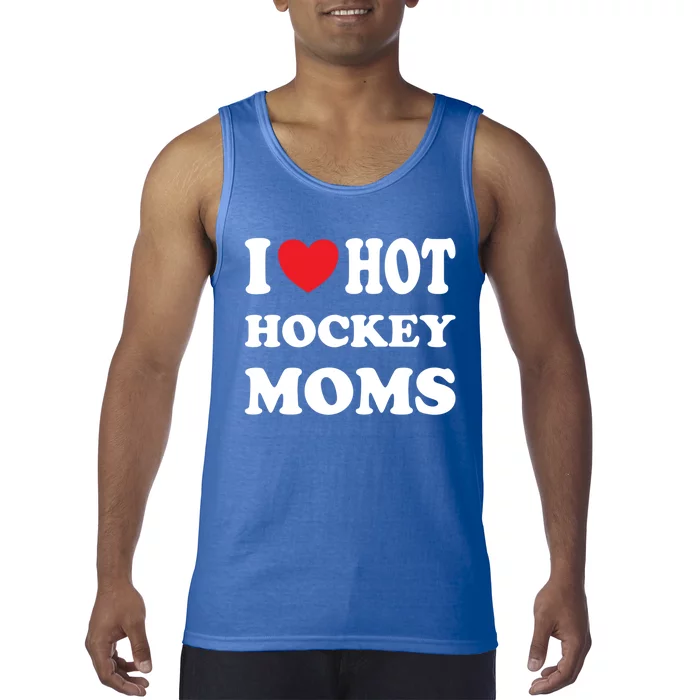 I Love Hot Hockey Moms Funny I Love Moms Gift Tank Top