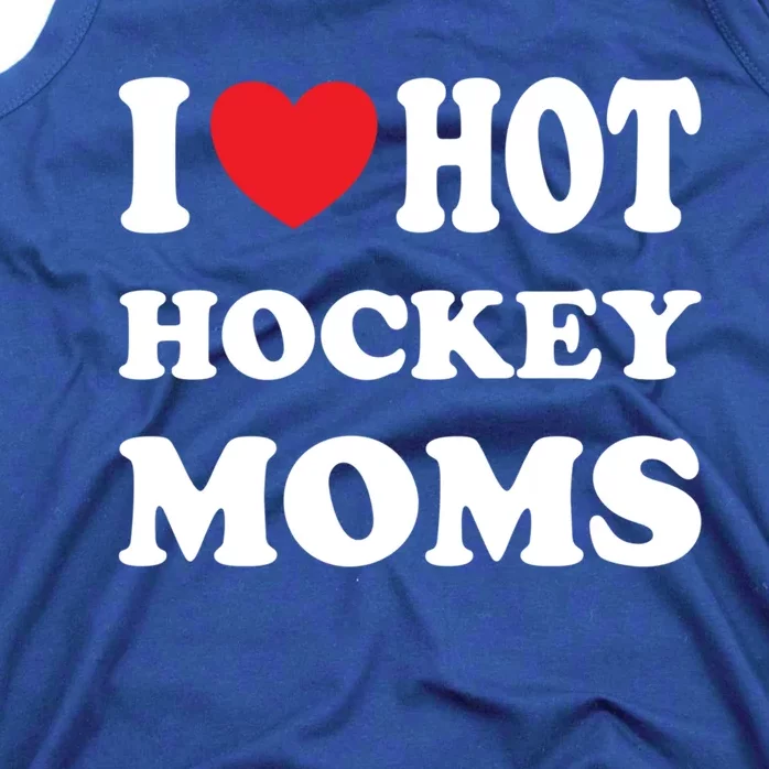 I Love Hot Hockey Moms Funny I Love Moms Gift Tank Top