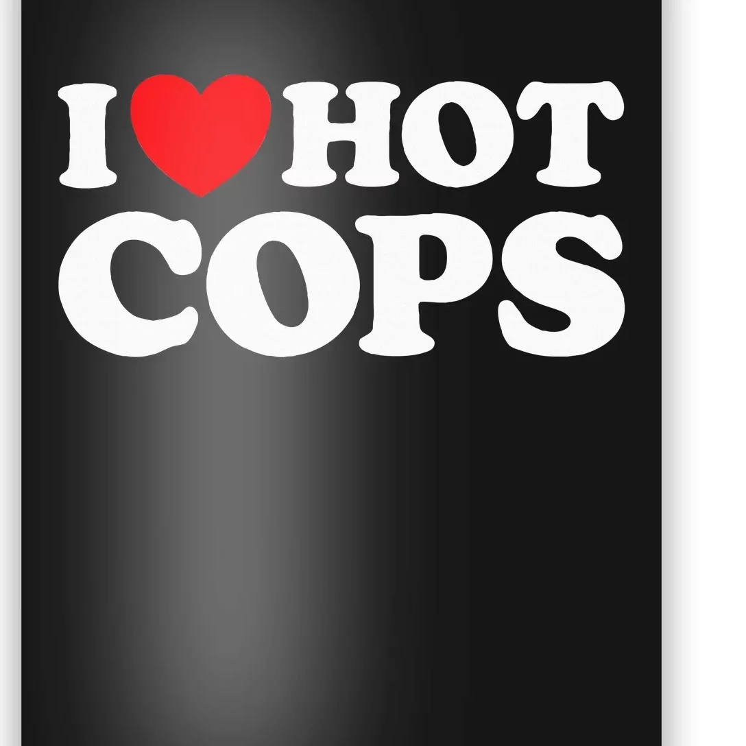 I Love Hot Cops Funny Police Officer Security Protect Job Poster