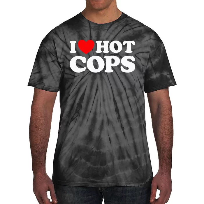 I Love Hot Cops Funny Police Officer Security Protect Job Tie-Dye T-Shirt