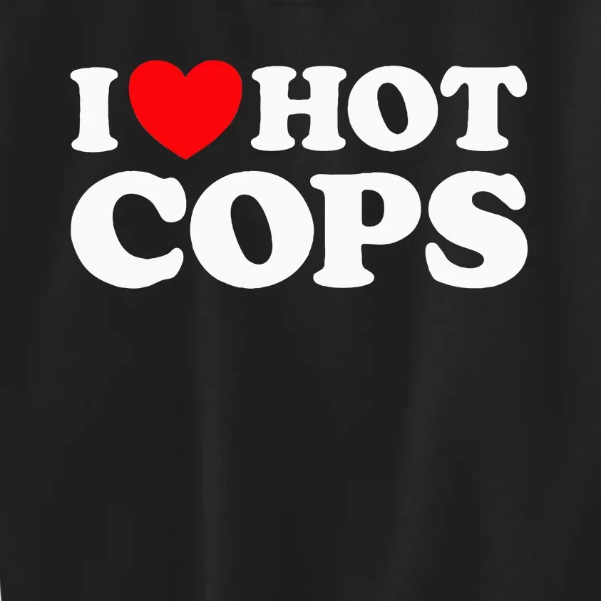 I Love Hot Cops Funny Police Officer Security Protect Job Kids Sweatshirt