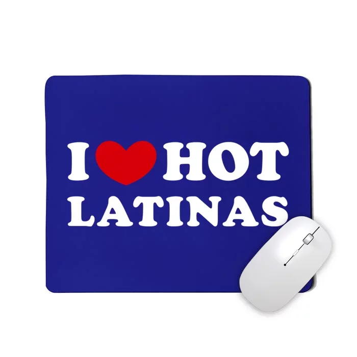 I Love Hot Latinas I Heart Hot Latinas Gift Mousepad