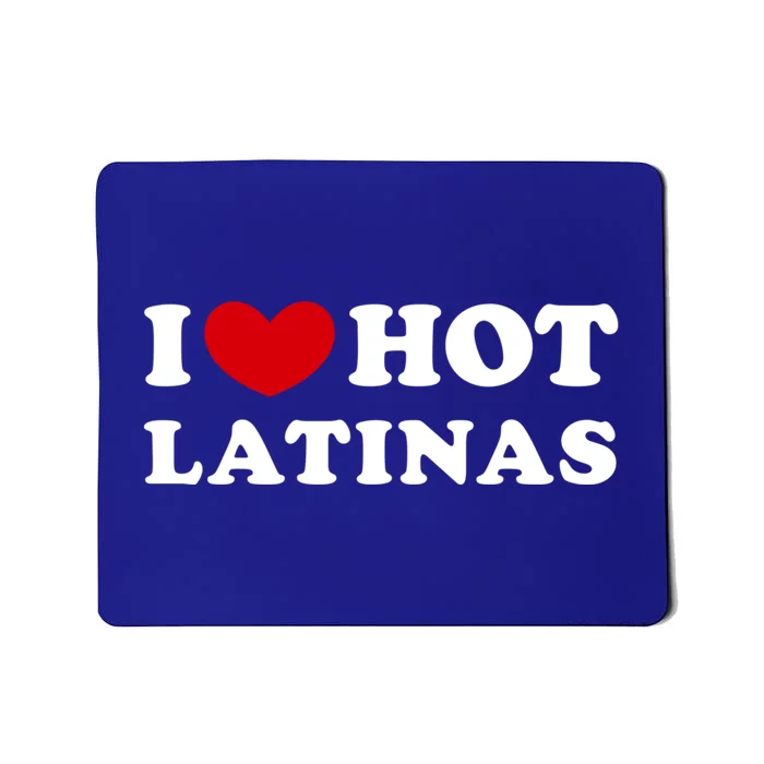 I Love Hot Latinas I Heart Hot Latinas Gift Mousepad