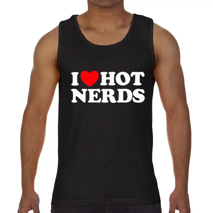 I Love Hot Nerds Funny Geek Science Gamer Smart Thinker Fan Comfort Colors® Tank Top