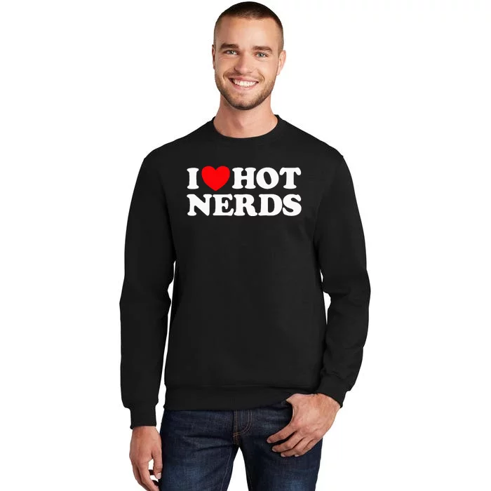 I Love Hot Nerds Funny Geek Science Gamer Smart Thinker Fan Tall Sweatshirt