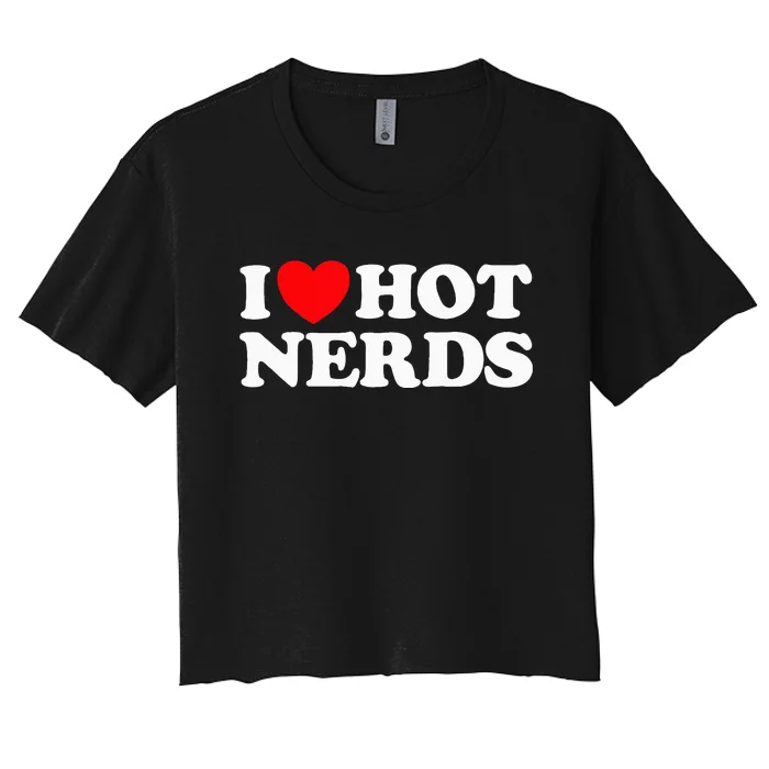 I Love Hot Nerds Funny Geek Science Gamer Smart Thinker Fan Women's Crop Top Tee