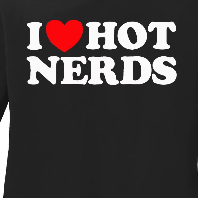 I Love Hot Nerds Funny Geek Science Gamer Smart Thinker Fan Ladies Long Sleeve Shirt