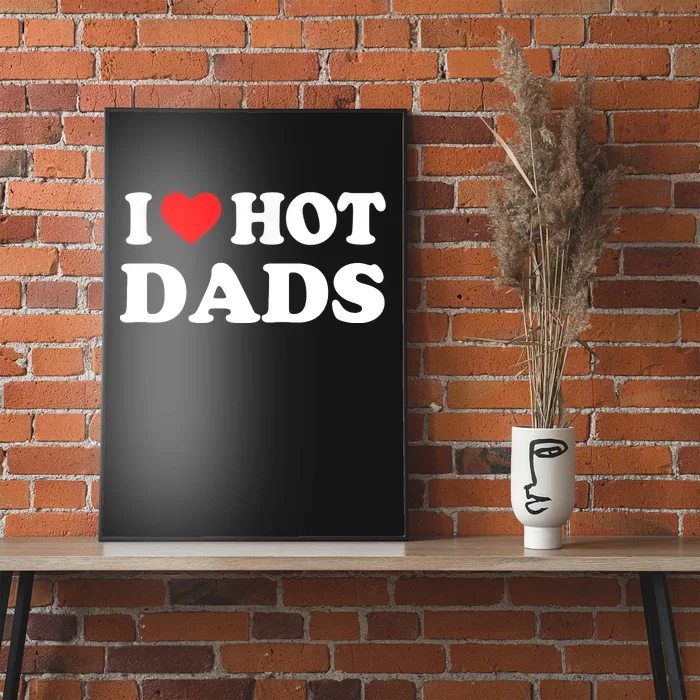 I Love Hot Dads Shirt I Heart Hot Dads Shirt Love Hot Dads Poster