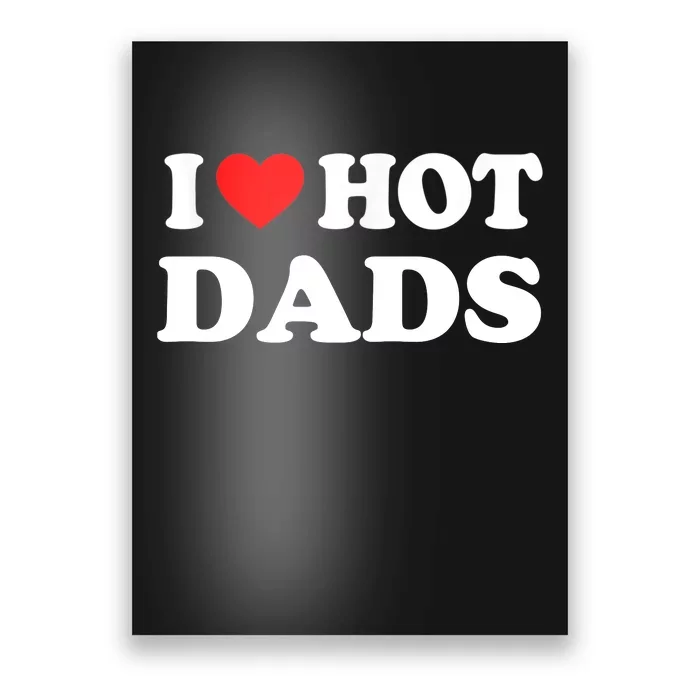 I Love Hot Dads Shirt I Heart Hot Dads Shirt Love Hot Dads Poster