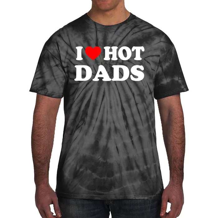 I Love Hot Dads Shirt I Heart Hot Dads Shirt Love Hot Dads Tie-Dye T-Shirt