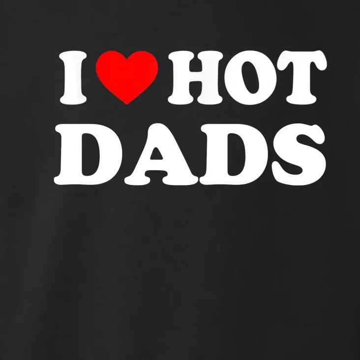 I Love Hot Dads Shirt I Heart Hot Dads Shirt Love Hot Dads Toddler Hoodie