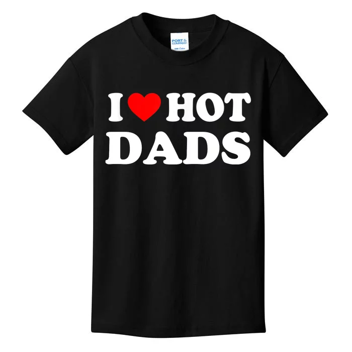 I Love Hot Dads Shirt I Heart Hot Dads Shirt Love Hot Dads Kids T-Shirt