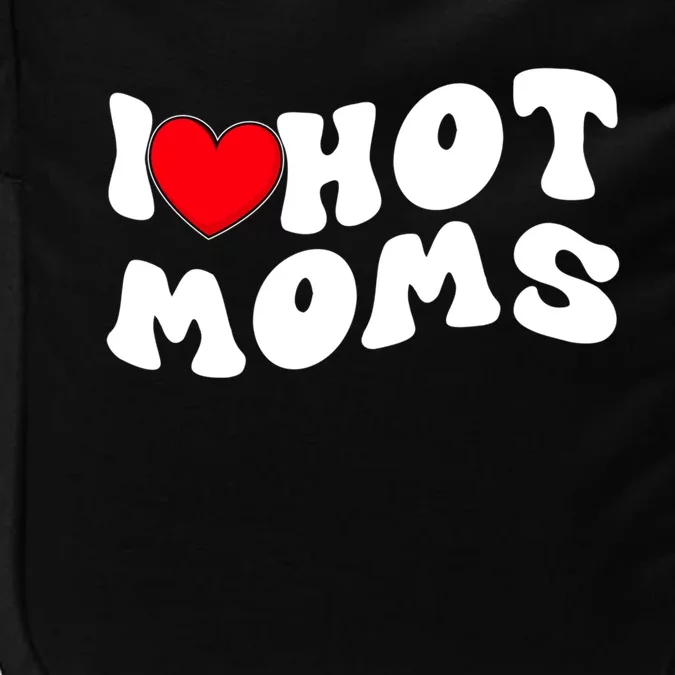 I Love Hot Moms Funny Red Heart Love Moms I Love My Hot Gf Cool Gift Impact Tech Backpack