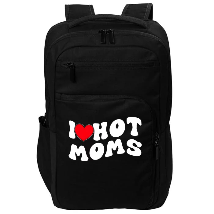 I Love Hot Moms Funny Red Heart Love Moms I Love My Hot Gf Cool Gift Impact Tech Backpack