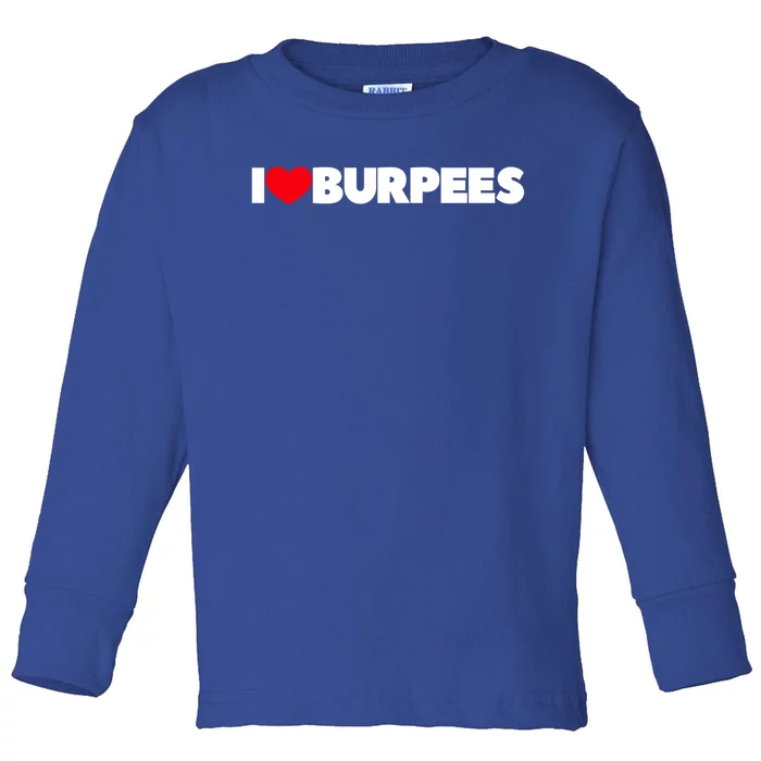 I Love (Heart) Burpees Gift Toddler Long Sleeve Shirt