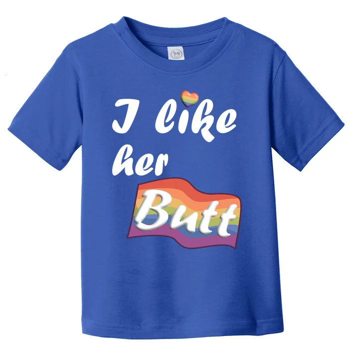 I Like Her Butt For Lgbtq Pride Gift Toddler T-Shirt