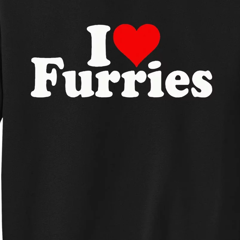 I Love Heart Furries Furry Fandom Cosplay Fursuit Tall Sweatshirt