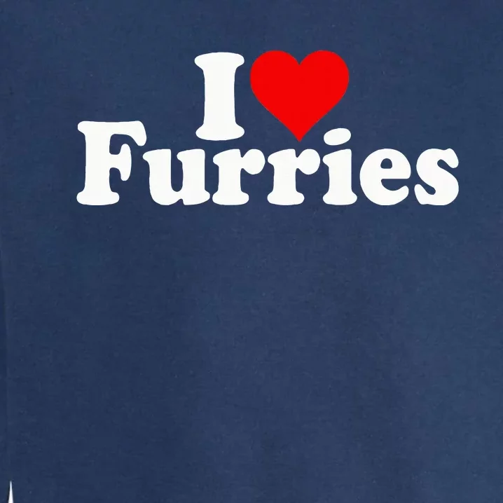 I Love Heart Furries Furry Fandom Cosplay Fursuit Garment-Dyed Sweatshirt