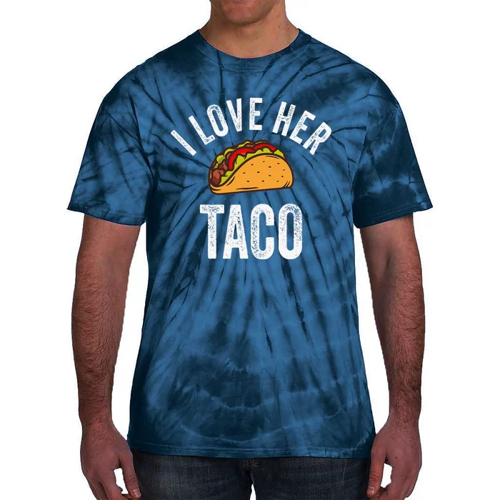 I Love Her Taco Funny Cinco De Mayo Mexican Party Tie-Dye T-Shirt