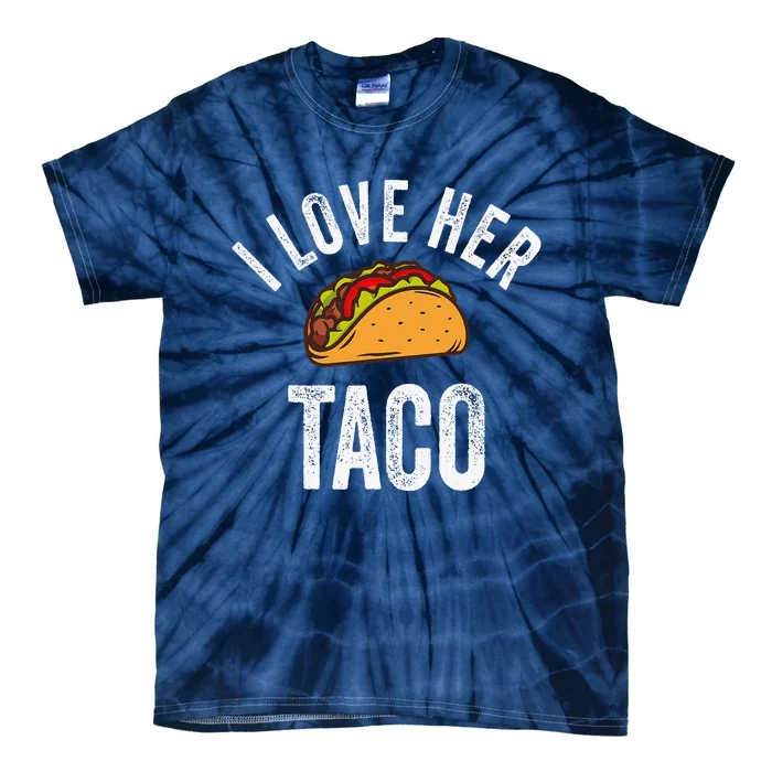 I Love Her Taco Funny Cinco De Mayo Mexican Party Tie-Dye T-Shirt