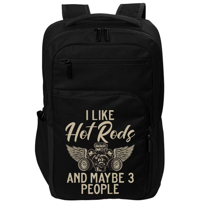 I Like Hot Rods And Maybe 3 People Hot Rod Impact Tech Backpack