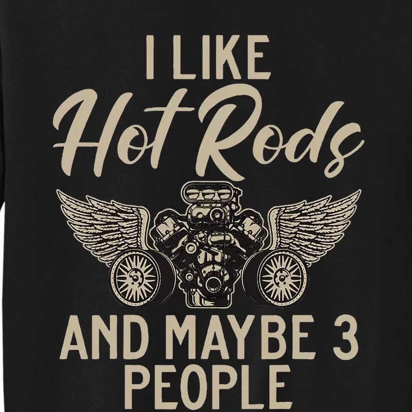 I Like Hot Rods And Maybe 3 People Hot Rod Tall Sweatshirt