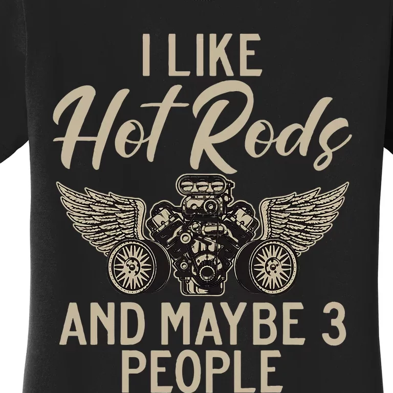 I Like Hot Rods And Maybe 3 People Hot Rod Women's T-Shirt