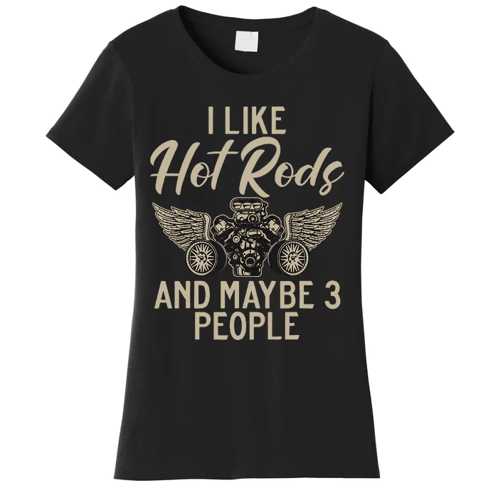 I Like Hot Rods And Maybe 3 People Hot Rod Women's T-Shirt