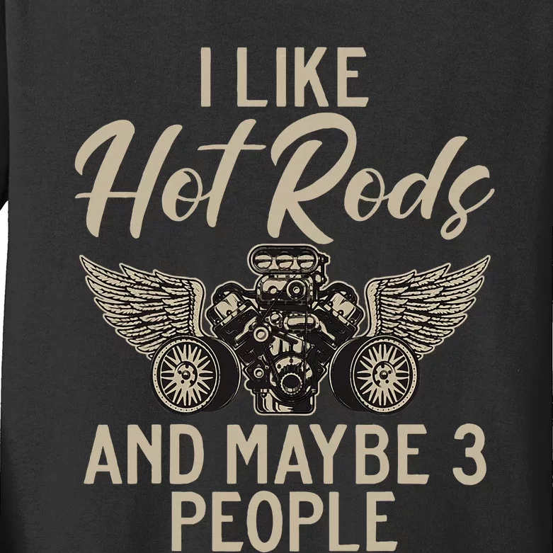 I Like Hot Rods And Maybe 3 People Hot Rod Kids Long Sleeve Shirt