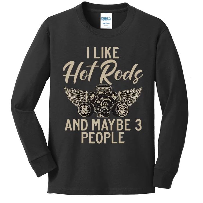 I Like Hot Rods And Maybe 3 People Hot Rod Kids Long Sleeve Shirt