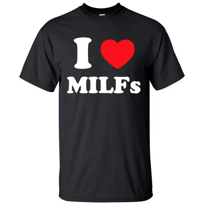 I Love Heart Milfs And Mature Sexy Women Tall T-Shirt