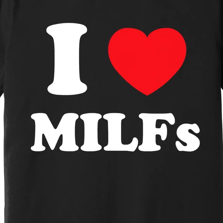 I Love Heart Milfs And Mature Sexy Women Premium T-Shirt