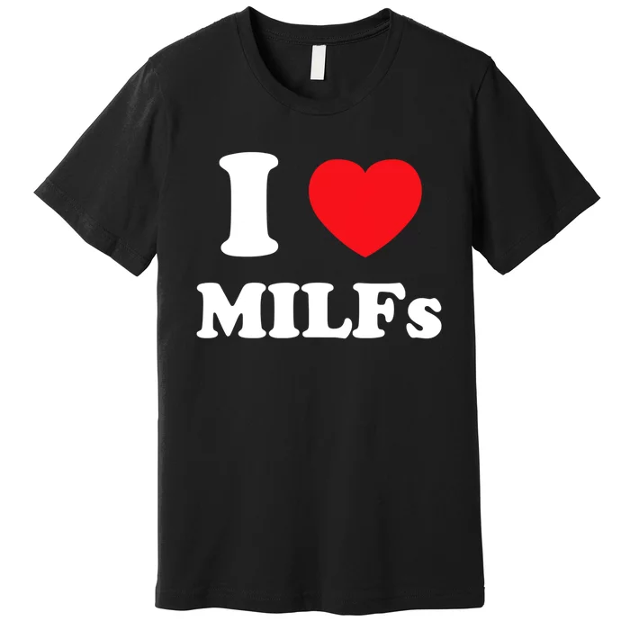 I Love Heart Milfs And Mature Sexy Women Premium T-Shirt