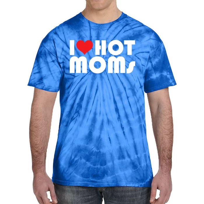 I Love Hot Moms Funny Gift I Heart My Hot Moms Retro Design Gift Tie-Dye T-Shirt