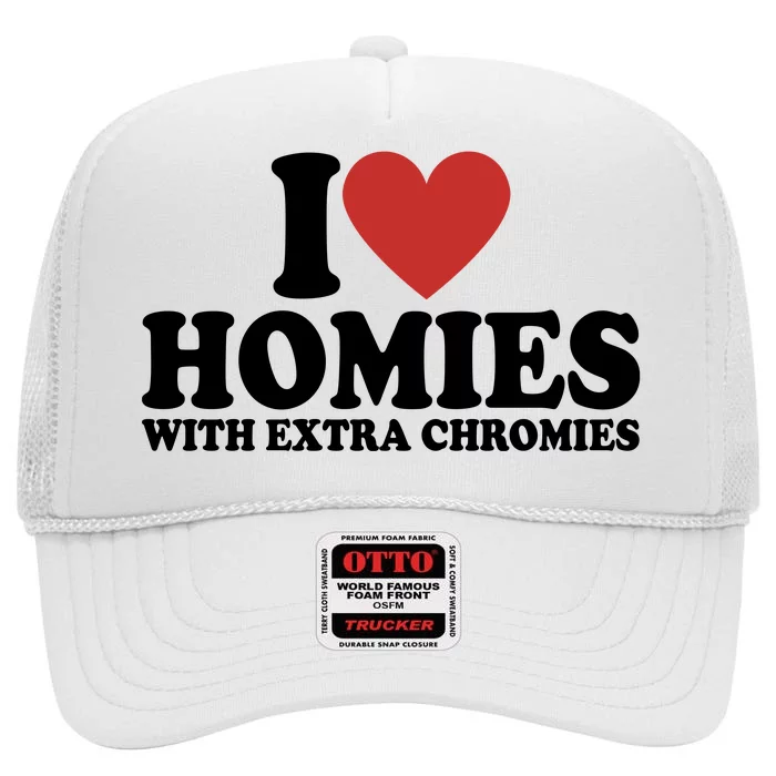 I Love Homies With Extra Chromies Down Syndrome High Crown Mesh Trucker Hat