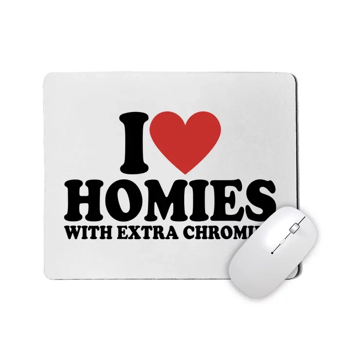 I Love Homies With Extra Chromies Down Syndrome Mousepad