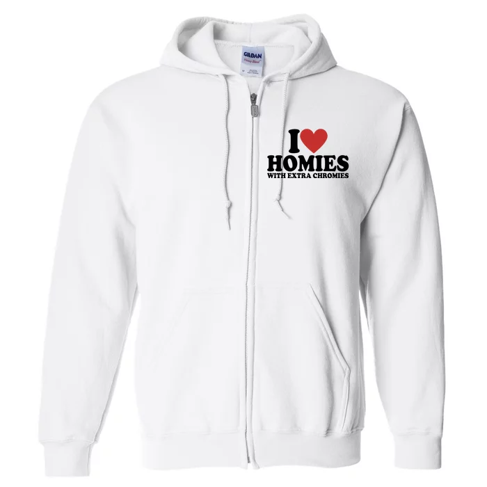 I Love Homies With Extra Chromies Down Syndrome Full Zip Hoodie