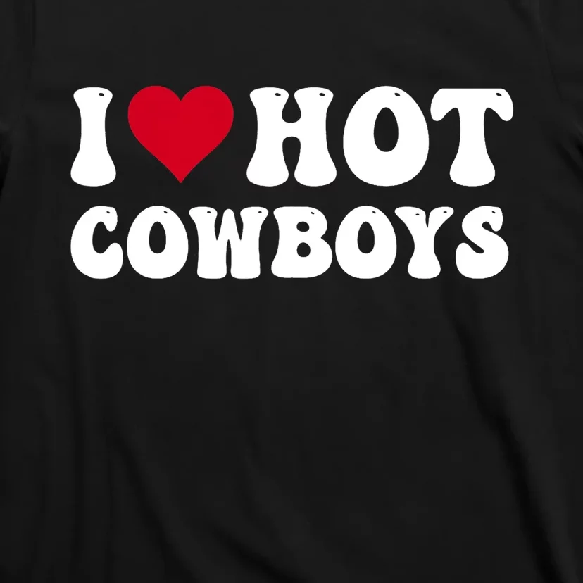 I Love Hot Cowboys I Heart Cowboys Funny Country Western T-Shirt